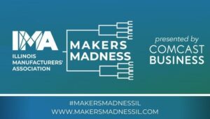 Illinois Manufacturers’ Association Launches Fourth Annual “Makers Madness” Contest to Name The Coolest Thing Made in Illinois