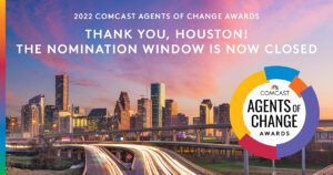 NOMINATIONS NOW OPEN! 2022 Comcast Agents of Change Awards