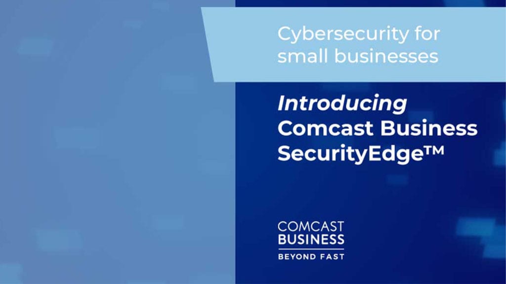 Comcast Business Launches SecurityEdge to Help Small Businesses Combat